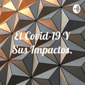 El Covid-19 Y Sus Impactos.