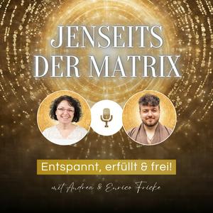 Jenseits der Matrix - Entspannt, erfüllt &amp; frei!
