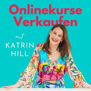 Onlinekurse Verkaufen - Kurse erstellen, verkaufen & optimieren mit Katrin Hill
