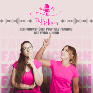 Fair.clickern - der Podcast über positives Training mit Pferd & Hund
