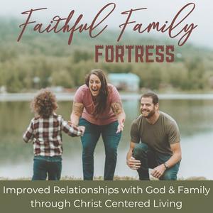 Höre Faithful Family Fortress: Faith, Family, Marriage, Home, Parenting, Mindset, Relationships in der App.