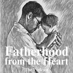 Höre Fatherhood from the Heart in der App.