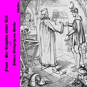 Faust, Der Tragödie erster Teil by Johann Wolfgang von Goethe (1749 - 1832)