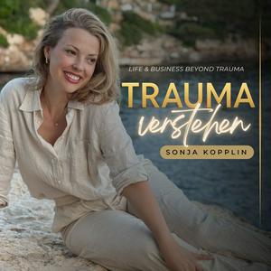 Trauma verstehen: LIFE & BUSINESS BEYOND TRAUMA