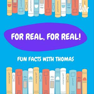 For Real, For Real: Fun Facts With Thomas!