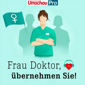 Höre Frau Doktor, übernehmen Sie! | Über Frauenkarrieren in der Medizin in der App.