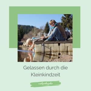 Höre Gelassen durch die Kleinkindzeit in der App.