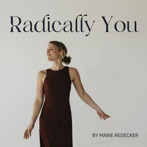Radically You – der Podcast für radikale Ehrlichkeit, gelebte Echtheit und innere Freiheit