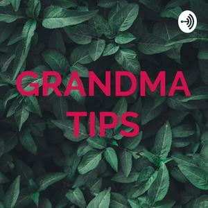GRANDMA TIPS