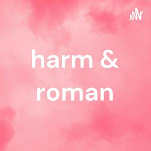 harm & roman
