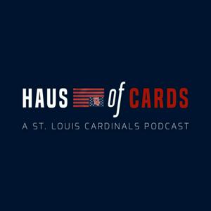 Haus of Cards - A St. Louis Cardinals Podcast