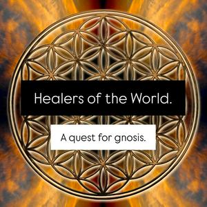 Healers of the World. A Quest for Gnosis.