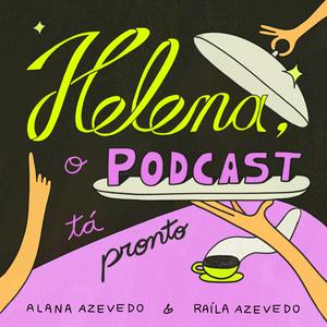 Höre Helena, o podcast tá pronto in der App.