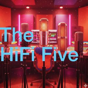 Hi-Fi Five's Podcast