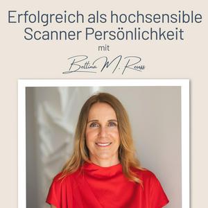 Erfolgreich als hochsensible Scanner Persönlichkeit – mit der Berufung zum Traumjob I Mit Bettina Reuss I Business Coaching