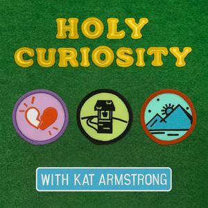 Höre Holy Curiosity with Kat Armstrong in der App.
