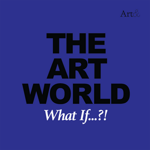 The Art World: What If...?!