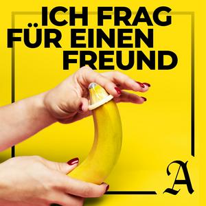 Ich frage für einen Freund - Der Sex-Podcast für Erwachsene
