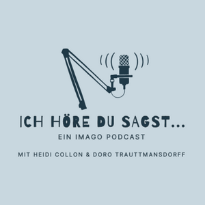 Ich höre Du sagst - Ein Imago Podcast