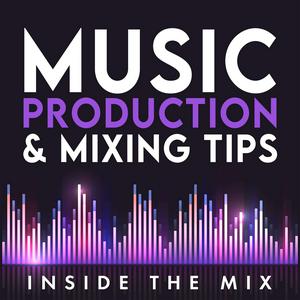 Music Production and Mixing Tips for Beginner Producers and Artists | Inside The Mix