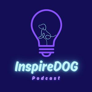 Inspire Dog Podcast - Dog Training, Behavior, Sports and Lifestyle!