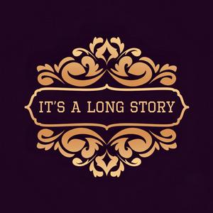 It's a Long Story...
