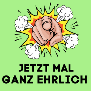 JETZT MAL GANZ EHRLICH