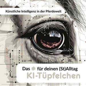 Künstliche Intelligenz in der Pferdewelt - Das KI-Tüpfelchen für deinen (St)Alltag