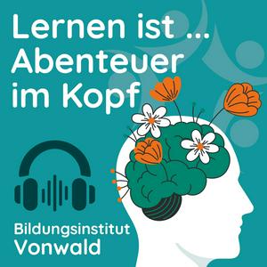 Lernen ist Abenteuer im Kopf – Der Podcast des Bildungsinstitut Vonwald