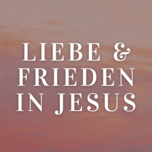 Liebe & Frieden in Jesus