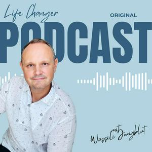 Life Changer Podcast mit Wassili Jungblut