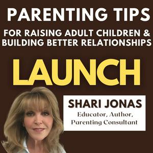 LAUNCH: Parenting Tips for Raising Adult Children & Building Better Relationships