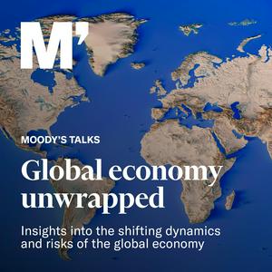 Moody’s Talks - Global Economy Unwrapped