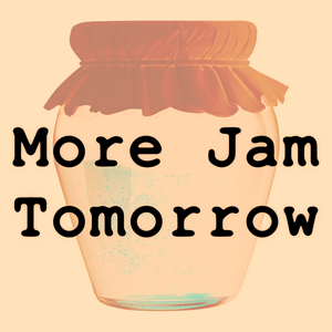 More Jam Tomorrow