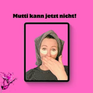 Mutti kann jetzt nicht!