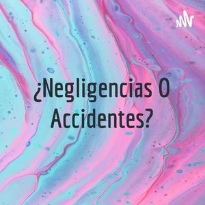 ¿Negligencias O Accidentes?