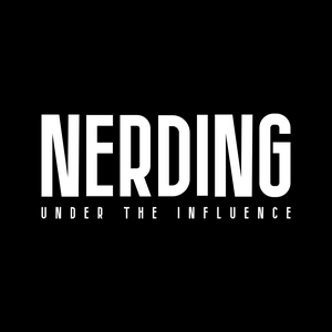 Nerding Under The Influence