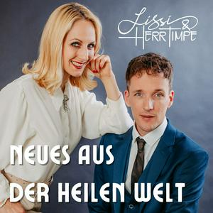 Neues aus der heilen Welt - Der Lissi & Herr Timpe Podcast
