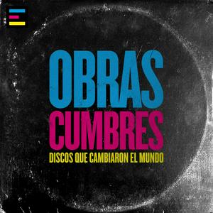 Obras Cumbres: Discos que Cambiaron el Mundo