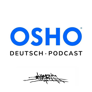 Höre OSHO Deutsch Podcast in der App.