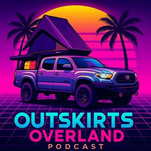 Outskirts Overland Podcast