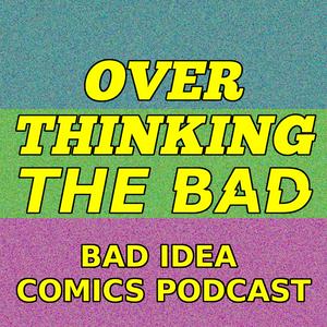 Overthinking The Bad: A Bad Idea Comics Podcast