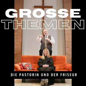 Grosse Themen - die Pastorin und der Friseur