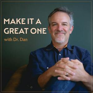 Make it a Great One with Dr. Dan