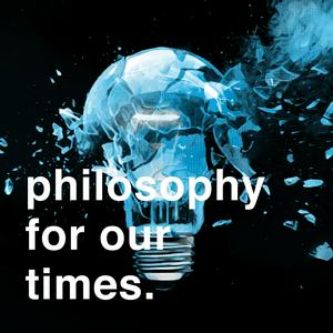 Höre Philosophy For Our Times in der App.