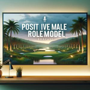 Positive Male Role Model Podcast