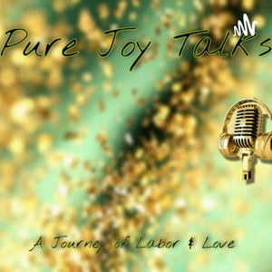 Pure Joy Talks : A journey of labor and love