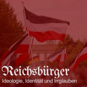 Reichsbürger: Ideologie, Identität und Irrglauben