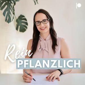 Rein Pflanzlich - Der Podcast für vegane &amp; vegetarische Ernährung