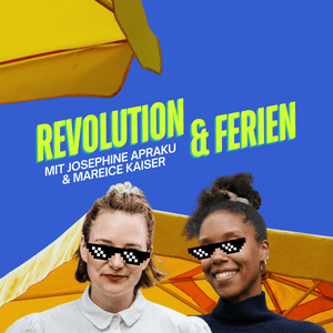 Höre Revolution & Ferien – euer Lieblingspodcast mit Josephine Apraku und Mareice Kaiser in der App.
